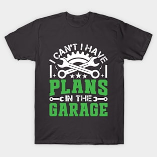 I Can't I Have Plans In The Garage - Vintage Mechanic T-Shirt